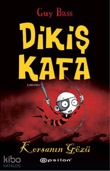  Dikiş Kafa 2 (Ciltli) Korsanın Gözü | Dikiş Kafa 2 (Ciltli) Korsanın Gözü | Guy Bass | Selin Ceylan | Duygu Filiz İlhanlı | Epsilon Yayınevi | 9789944829922 