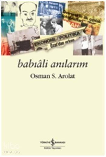  Babıali Anılarım | Babıali Anılarım | Osman Saffet Arolat | Türkiye İş Bankası Kültür Yayınları | 9786053324638 