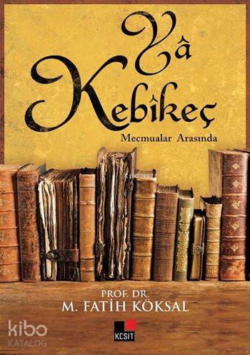 Yâ Kebîkeç; Mecmualar Arasında kitap kapağı