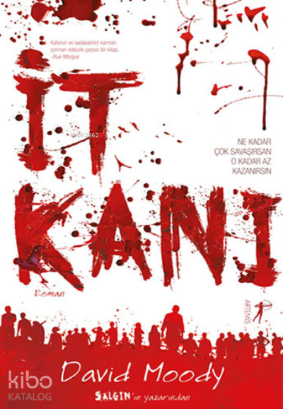 İt Kanı; Çok Savaşırsan O Kadar Az Kazanırsın