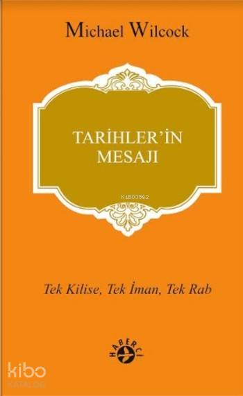  Tarihlerin Mesajı Tek Kilise Tek İman Tek Rab | Michael Wilcock | Murat Yılmaz | Erman Koparan | Haberci Basın Yayın | 9786054707294 | 