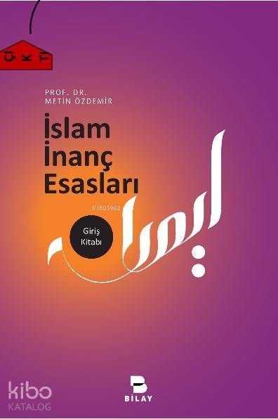  İslam İnanç Esasları | İslam İnanç Esasları | Metin Özdemir | Bilimsel Araştırma Yayınları (Bilay) | 9786058228313 