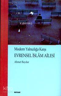  Modern Yalnızlığa Karşı Evrensel İslâm Ailesi | Ahmet Baydar | Beyan Yayınları | 9789754733303 