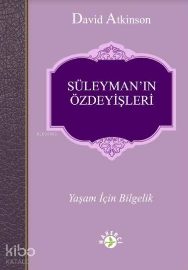  Süleymanın Özdeyişleri Yaşam İçin Bilgelik | David Atkinson | Şefika Dönmez Yüklü | Erman Koparan | Haberci Basın Yayın | 9786054707393 | 
