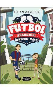 Futbol Akademisi Dersimiz Messi | Cihan Akyürek | Cemre Erçelik | Yediveren Çocuk Yayınları | 9786059484152 | 
