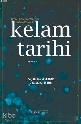  Kelam Tarihi Klasik Ekoller ve Yeni İlmi Kelam Dönemi | Kelam Tarihi Klasik Ekoller ve Yeni İlmi Kelam Dönemi | Murat SerdarHarun Işık | Erol Atıcı | Cihan Er | Kimlik Yayınları | 9786052345306 