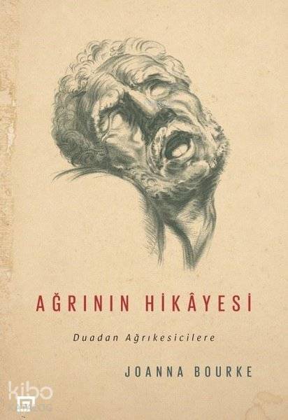  Ağrının Hikayesi Duadan Ağrıkesicilere | Joanna Bourke | Ebru Kılıç | Hülya Hatipoğlu | Koç Üniversitesi Yayınları | 9786052116814 | 