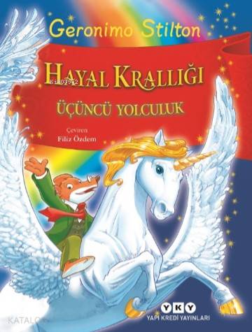  Hayal Krallığı Üçüncü Yolculuk | Hayal Krallığı Üçüncü Yolculuk | Geronimo Stilton | Filiz Özdem | Hazel Bilgen | Yapı Kredi Yayınları ( YKY ) | 9789750844850 