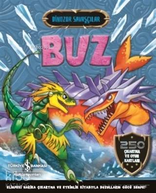  Buz Dinozor Savaşçılar 250 Çıkartma ve Oyun Kartları | Buz Dinozor Savaşçılar 250 Çıkartma ve Oyun Kartları | Kolektif | Ülker Yıldırımcan | Türkiye İş Bankası Kültür Yayınları | 9786052954492 