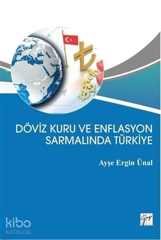  Döviz Kuru ve Enflasyon Sarmalında Türkiye | Ayşe Ergin Ünal | Gazi Kitabevi | 9786053449546 | 