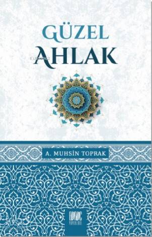  Güzel Ahlâk | Güzel Ahlâk | A Muhsin Toprak | Buruc Yayınları | 9786056222351 
