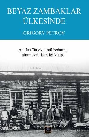  Beyaz Zambaklar Ülkesinde | Grigory Petrov | Deniz Kuşça | Zeyrek Yayıncılık | 9786257062053 | 