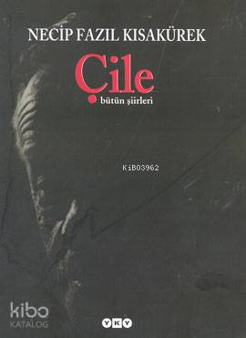  Çile Bütün Şiirleri (Ciltli) | Çile Bütün Şiirleri (Ciltli) | Necip Fazıl Kısakürek | Editör Murat Yalçın Kapak Fotoğrafı Ayhan Songar | Yapı Kredi Yayınları ( YKY ) | 9789750808890 