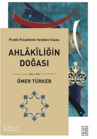  Ahlakiliğin Doğası | Ahlakiliğin Doğası | Ömer Türker | Elmin Aliyev | Ketebe Yayınları | 9786257303057 
