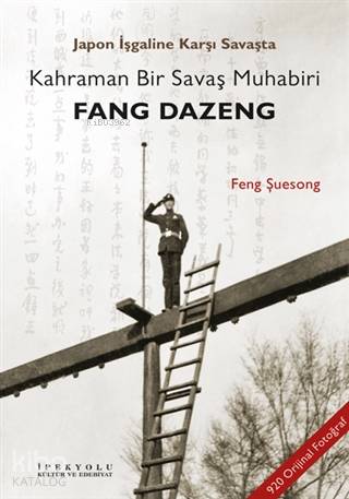  Japon İşgaline Karşı Savaşta Kahraman Bir Savaş Muhabiri Fang Dazeng | Japon İşgaline Karşı Savaşta Kahraman Bir Savaş Muhabiri Fang Dazeng | Deniz Kızılçeç | Feng Şuesong | İpekyolu Kültür Edebiyat | 9786057693525 