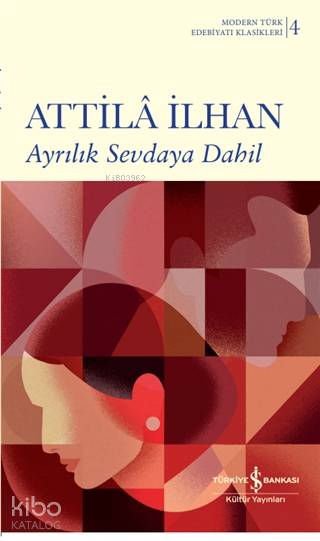  Ayrılık Sevdaya Dahil (Ciltli) | Ayrılık Sevdaya Dahil (Ciltli) | Attilâ İlhan | Ruken Kızıler | Türkiye İş Bankası Kültür Yayınları | 9786254053726 
