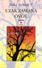  Uzak Zamana Övgü | Bâki Ayhan T | Can Yayınları | 9789750703447 | 