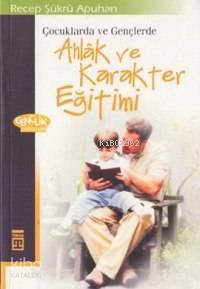  Çocuk Eğitiminde Ahlak ve Karakter Eğitimi | Recep Şükrü Apuhan | Timaş Yayınları | 9789753628808 | 