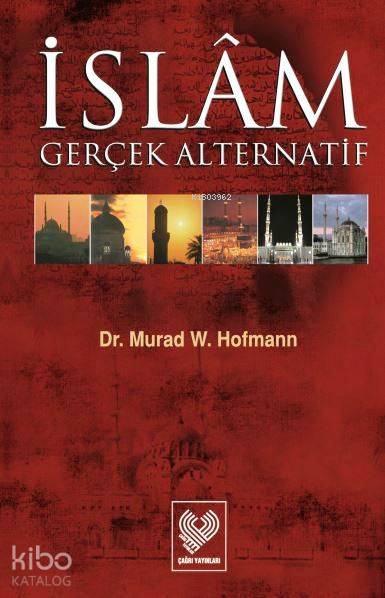  İslâm Gerçek Alternatif | Murad Wilfried Hofmann | Turan Koç | Çağrı Yayınları | 9789754541007 | 
