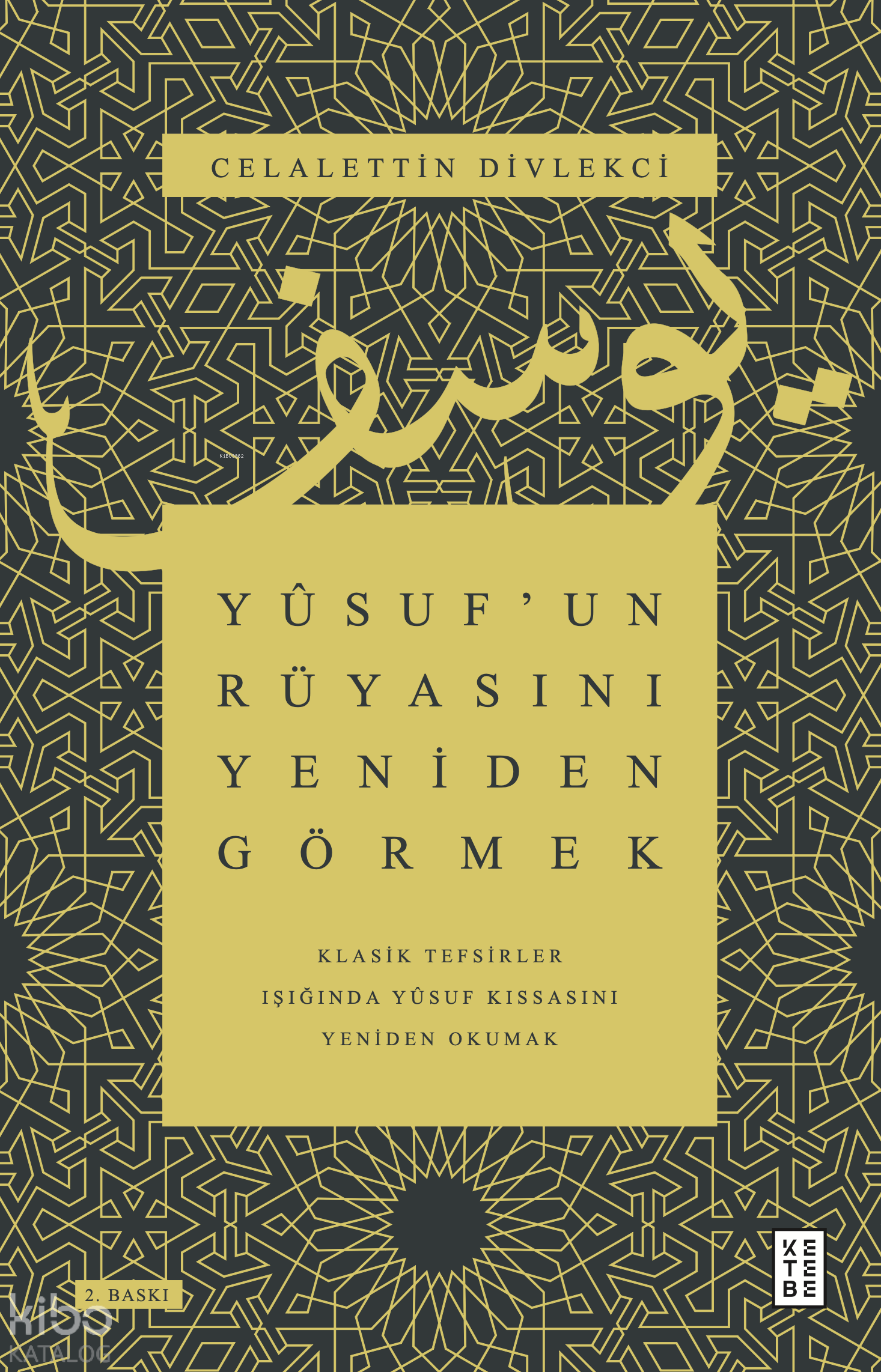  Yûsufun Rüyasını Yeniden GörmekKlasik Tefsirler Işığında Yûsuf Kıssasını Yeniden Okumak | Yûsufun Rüyasını Yeniden GörmekKlasik Tefsirler Işığında Yûsuf Kıssasını Yeniden Okumak | Celalettin Divlekci | Ayşe Nur Rana | İpek Karaltı | Ketebe Yayınları | 9786256309388 