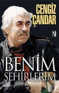  Benim Şehirlerim | Cengiz Çandar | İz Yayıncılık | 9789753553827 | 