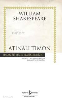  Atinalı Timon (Ciltli) | Atinalı Timon (Ciltli) | William Shakespeare | Sabahattin Eyüboğlu | Türkiye İş Bankası Kültür Yayınları | 9789944882484 