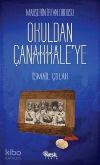  Mahşerin İrfan Ordusu Okuldan Çanakkaleye | Mahşerin İrfan Ordusu Okuldan Çanakkaleye | İsmail Çolak | Yahya Ayyıldız | Nesil Yayınları | 9789752694378 