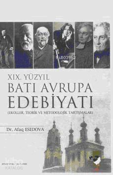  19 Yüzyıl Batı Avrupa Edebiyatı Ekoller Teorik ve Metodolojik Tartışmalar | Afag Esedova | Reşad İlyasov | Gürkan Doğan | IQ Kültür Sanat Yayıncılık | 9789752551992 | 