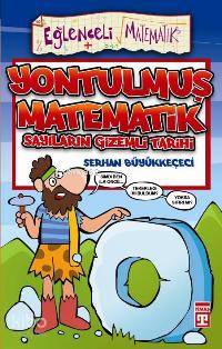  Yontulmuş Matematik Sayıların Gizemli Tarihi | Serhan Büyükkeçeci | Eğlenceli Bilgi Yayınları | 9789752637924 | 