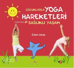  Çocuklarla Yoga Hareketleri ve Sağlıklı Yaşam | Özlem Göçek | Kaknüs Yayınları | 9789752562295 | 