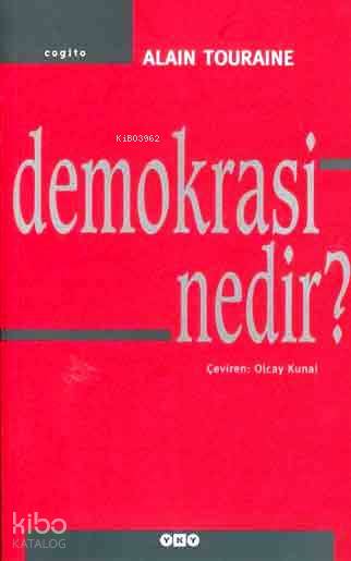  Demokrasi Nedir | Demokrasi Nedir | Alain Touraine | Olcay Kunal | Yayına Hazırlayan Pelin Özer Savlı GrafikerNahide Dikel | Yapı Kredi Yayınları ( YKY ) | 9789753637730 