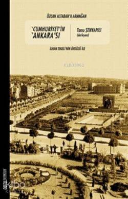  Cumhuriyetin Ankarası | Tansı Şenyapılı | Odtü Yayıncılık | 9789757064985 | 