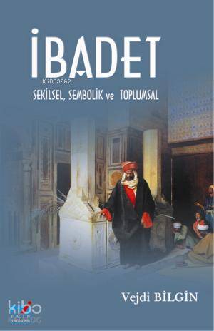  İbadet Şekilsel Sembolik ve Toplumsal | İbadet Şekilsel Sembolik ve Toplumsal | Vejdi Bilgin | Emin Yayınları | 9789944404976 