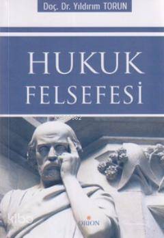  Hukuk Felsefesi | Yıldırım Torun | Orion Kitabevi | 9789944769914 | 