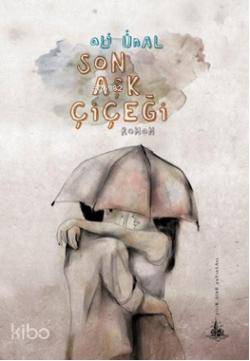  Son Aşk Çiçeği | Ali Ünal | Yitik Ülke Yayınları | 9789944362795 | 