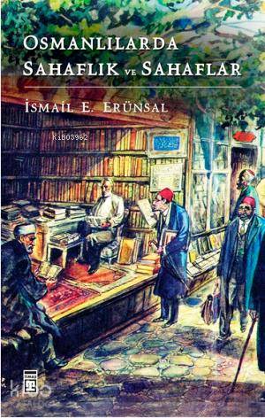 Osmanlılarda Sahaflık ve Sahaflar | İsmail E Erünsal | Timaş Tarih | 9786050811803 | 
