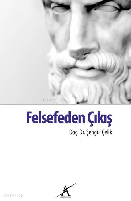  Felsefeden Çıkış | Felsefeden Çıkış | Şengül Çelik | Çiğdem Güzelhan Kılıç | Avrupa Yakası Yayınları | 9786055032111 