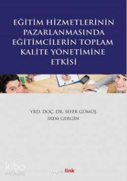  Eğitim Hizmetlerinin Pazarlamasında Eğitimcilerin Toplam Kalite Yönetimine Giriş | Sefer Gümüş | İrem Gergin | İrem GerginSefer Gümüş | Yusuf Günbaş | Yunus Karaaslan | Hiperlink Yayınları | 9789944157698 | 