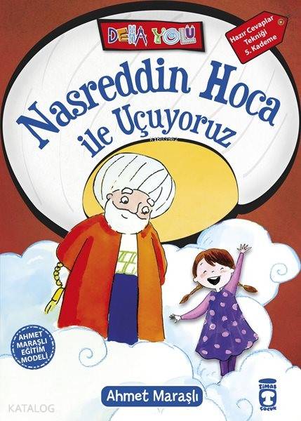  Nasreddin Hoca ile Uçuyoruz +8 Yaş | Ahmet Maraşlı | Şule Yaver Yılmaz | Sefer Koçan | Billur Ekinci | Sevinç Erzurumlu | Sevgi İçigen | Timaş Çocuk | 9786050814330 | 