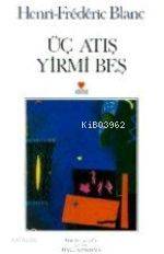  Üç Atış Yirmibeş | Henri Frederich Blanc | Halil Gökhan | Can Yayınları | 9789755103303 | 