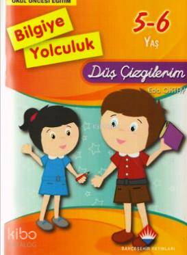 Bilgiye Yolculuk: Düş Çizgilerim; Okul Öncesi Eğitim - 5-6 Yaş