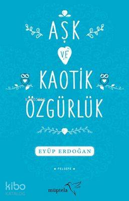  Aşk ve Kaotik Özgürlük | Eyüp Erdoğan | Arzu Sarı | Müptela Yayınevi | 9786059021029 | 