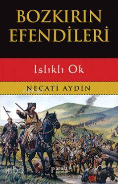  Bozkırın Efendileri Islıklı Ok | Necati Aydın | Sevim Meral | Parola Yayınları | 9786059011365 | 