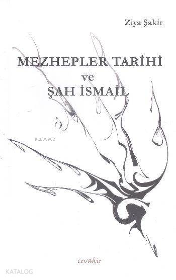  Mezhepler Tarihi ve Şah İsmail | Mezhepler Tarihi ve Şah İsmail | Ziya Şakir | Demos | Cevahir Yayınları | 9789944134033 