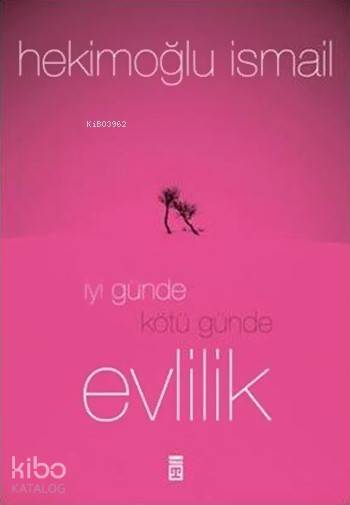  İyi Günde Kötü Günde Evlilik | İyi Günde Kötü Günde Evlilik | Hekimoğlu İsmail | Timaş Yayınları | 9789753629218 