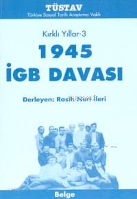  Kırklı Yıllar3 1945 İGB Davası | Rasih Nuri İleri | Türkiye Sosyal Tarih Araştırma Vakfı (Tüstav) | 9789758683208 | 
