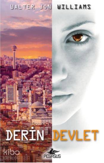  Derin Devlet | Kerem Sanatel | Kemal Küçükgedik | Meral Gök | Walter Jon Williams | Pegasus Yayıncılık | 9786053435228 | 