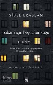  Babam İçin Beyaz Bir Kuğu | Sibel Eraslan | Timaş Yayınları | 9786050822168 | 