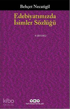  Edebiyatımızda İsimler Sözlüğü 901 Türk Edebiyatçısının Hayatı ve Eseri | Behçet Necatigil | Ömer Şişman | Yapı Kredi Yayınları ( YKY ) | 9789750835940 | 