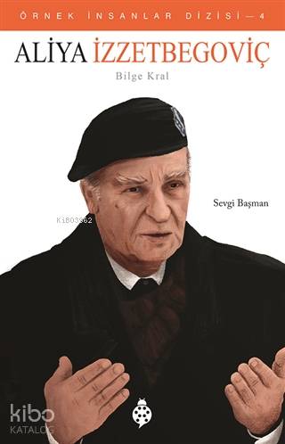  Aliya İzzetbegoviç Bilge Kral | Aliya İzzetbegoviç Bilge Kral | Sevgi Başman | Uğurböceği Yayınları | 9789752613263 